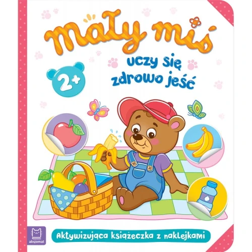 "Mały miś uczy się zdrowo jeść" - aktywizująca książeczka z naklejkami 2+