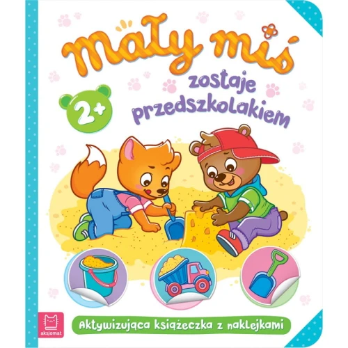 "Mały miś zostaje przedszkolakiem" - aktywizująca książeczka z naklejkami 2+ 