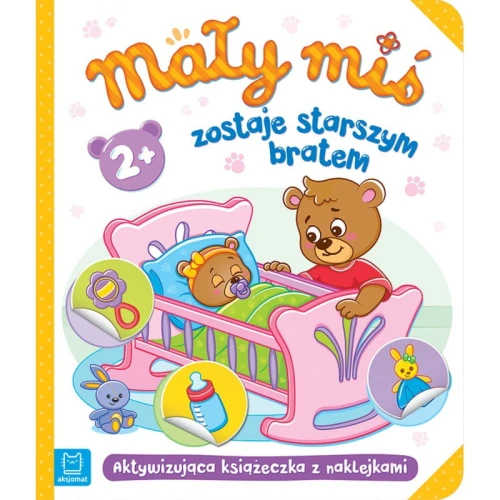 "Mały miś zostaje starszym bratem" - aktywizująca książeczka z naklejkami 2+ 